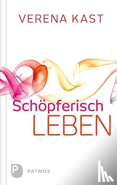 Kast, Verena - Schöpferisch leben