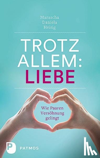 Heisig, Marascha Daniela - Trotz allem Liebe