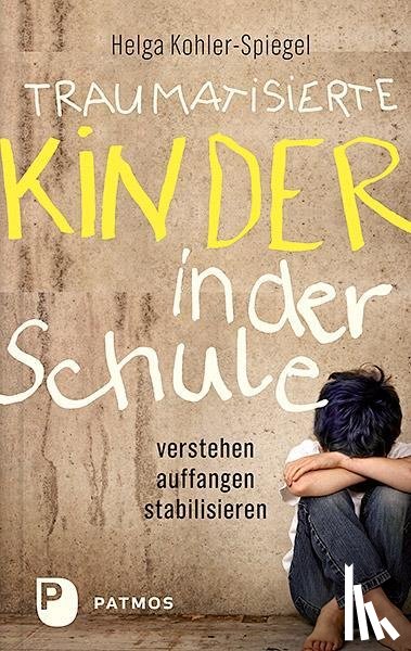 Kohler-Spiegel, Helga - Traumatisierte Kinder in der Schule