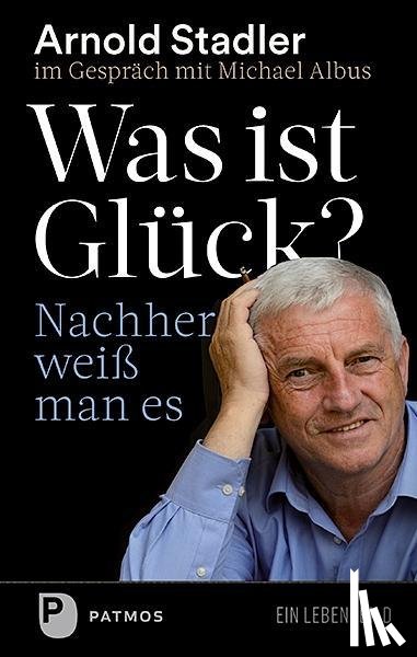 Stadler, Arnold, Albus, Michael - Was ist Glück? Nachher weiß man's