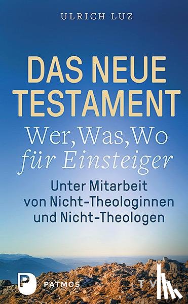 Luz, Ulrich - Das Neue Testament - "Wer, Was, Wo" für Einsteiger