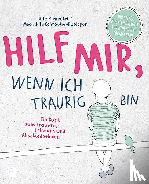 Kienecker, Jule, Schroeter-Rupieper, Mechthild - Hilf mir, wenn ich traurig bin