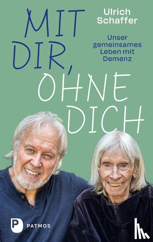 Schaffer, Ulrich - Mit dir, ohne dich - unser gemeinsames Leben mit Demenz