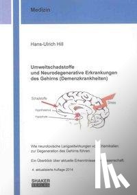 Hill, Hans-Ulrich - Umweltschadstoffe und Neurodegenerative Erkrankungen des Gehirns (Demenzkrankheiten)