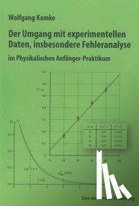 Kamke, Wolfgang - Der Umgang mit experimentellen Daten, insbesondere Fehleranalyse, im Physikalischen Anfänger-Praktikum, 10. erweiterte Auflage