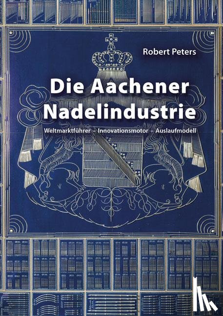 Peters, Robert - Die Aachener Nadelindustrie