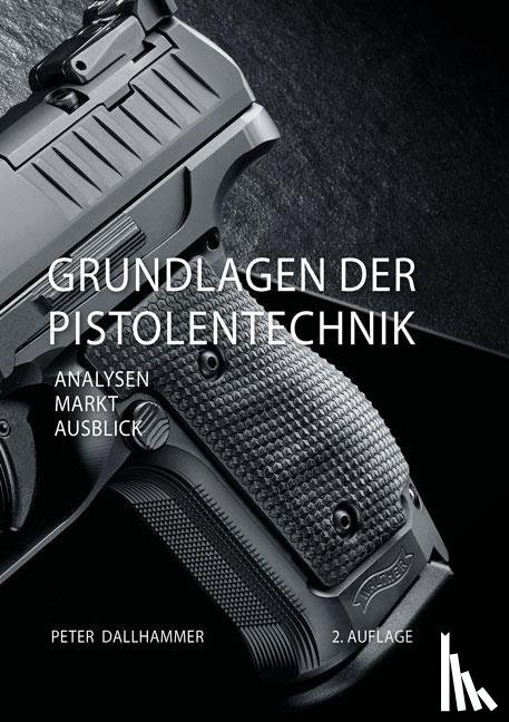 Dallhammer, Peter - Grundlagen der Pistolentechnik