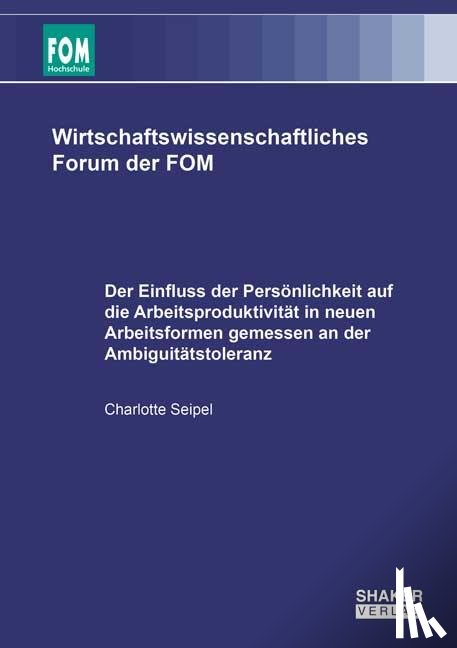 Seipel, Charlotte - Der Einfluss der Persönlichkeit auf die Arbeitsproduktivität in neuen Arbeitsformen gemessen an der Ambiguitätstoleranz