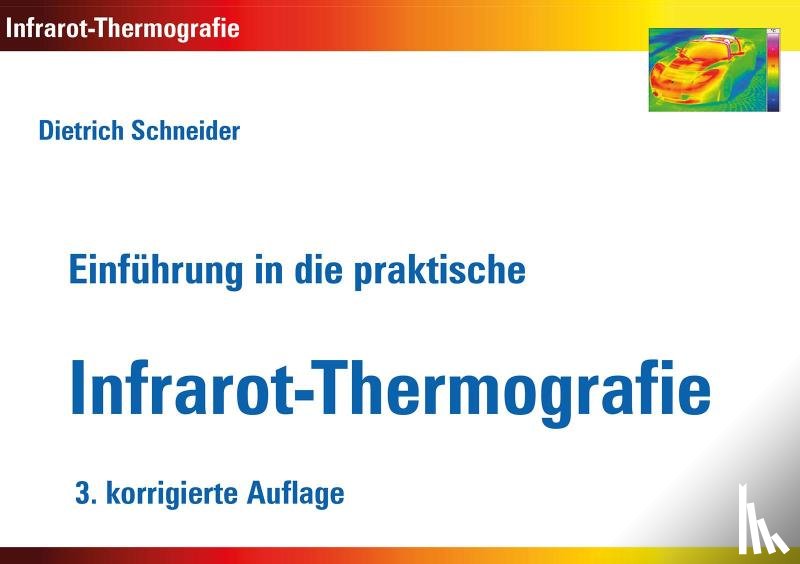 Schneider, Dietrich - Einführung in die praktische Infrarot-Thermografie