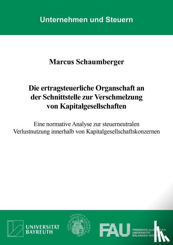 Schaumberger, Marcus - Die ertragsteuerliche Organschaft an der Schnittstelle zur Verschmelzung von Kapitalgesellschaften