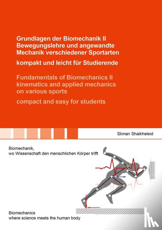 Shaikheleid, Sliman - Grundlagen der Biomechanik II Bewegungslehre und angewandte Mechanik verschiedener Sportarten - kompakt und leicht für Studierende / Fundamentals of Biomechanics II kinematics and applied mechanics on various sports - compact and easy for students