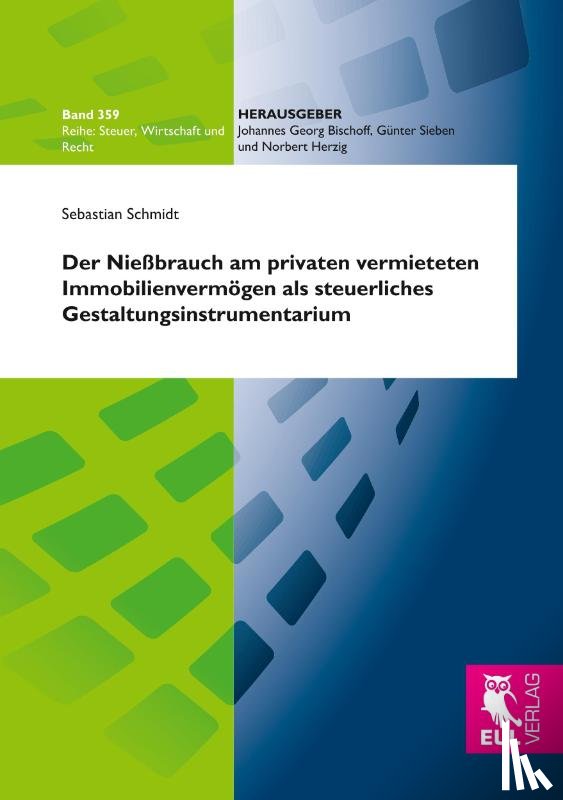 Schmidt, Sebastian - Der Nießbrauch am privaten vermieteten Immobilienvermögen als steuerliches Gestaltungsinstrumentarium