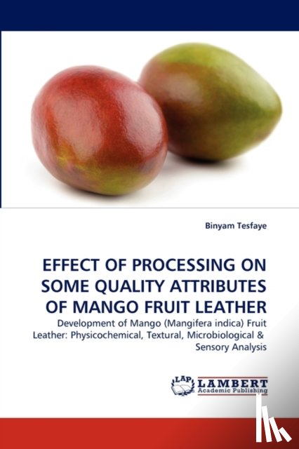 Tesfaye, Binyam - Effect of Processing on Some Quality Attributes of Mango Fruit Leather
