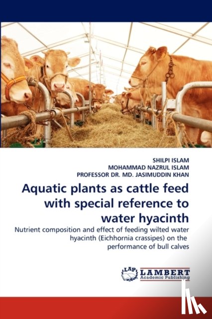 Islam, Shilpi, Nazrul Islam, Mohammad, MD Jasimuddin Khan, Dr Professor - Aquatic plants as cattle feed with special reference to water hyacinth