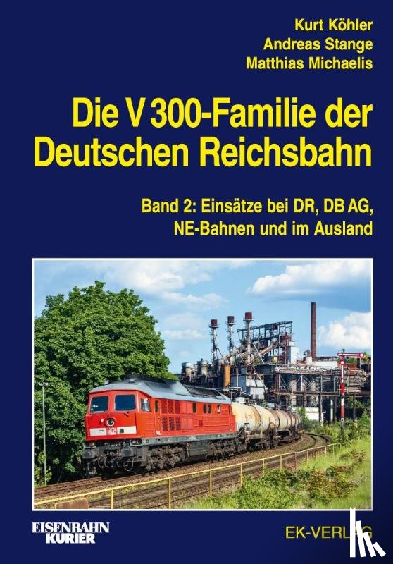 Köhler, Kurt, Stange, Andreas, Michaelis, Matthias - Die V 300-Familie der Deutschen Reichsbahn. Band 2