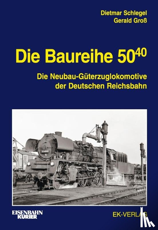 Schlegel, Dietmar, Groß, Gerald - Die Baureihe 50.40