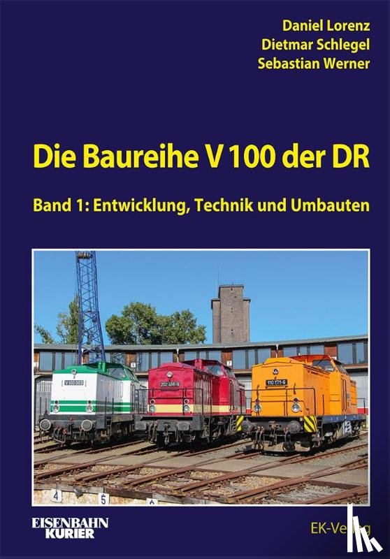 Lorenz, Daniel, Schlegel, Dietmar, Werner, Sebastian - Die Baureihe V 100 der DR - Band 1