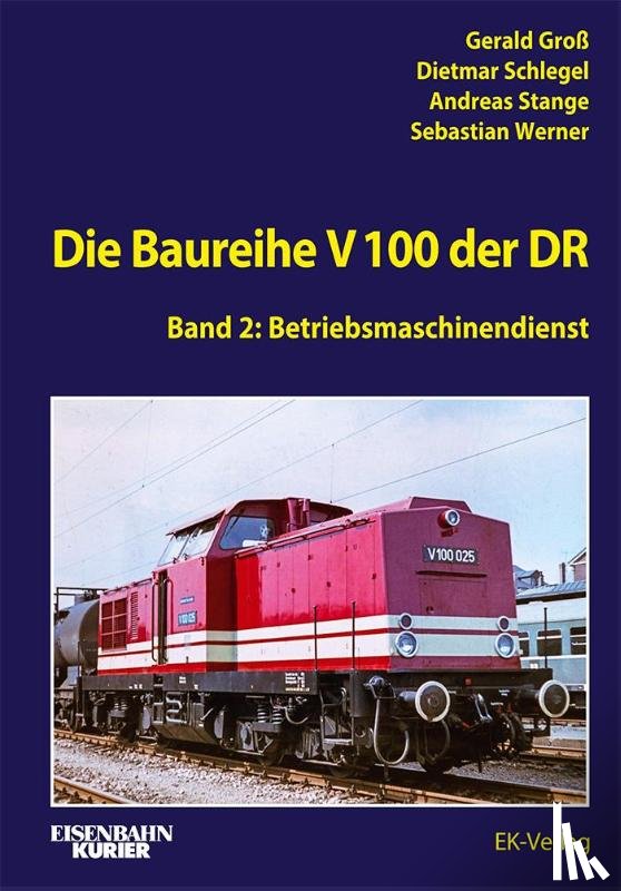 Groß, Gerald, Schlegel, Dietmar, Stange, Andreas, Werner, Sebastian - Die Baureihe V 100 der DR - Band 2