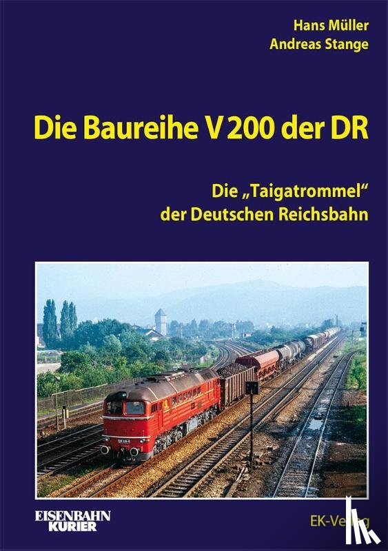 Müller, Hans, Stange, Andreas - Die Baureihe V 200 der DR