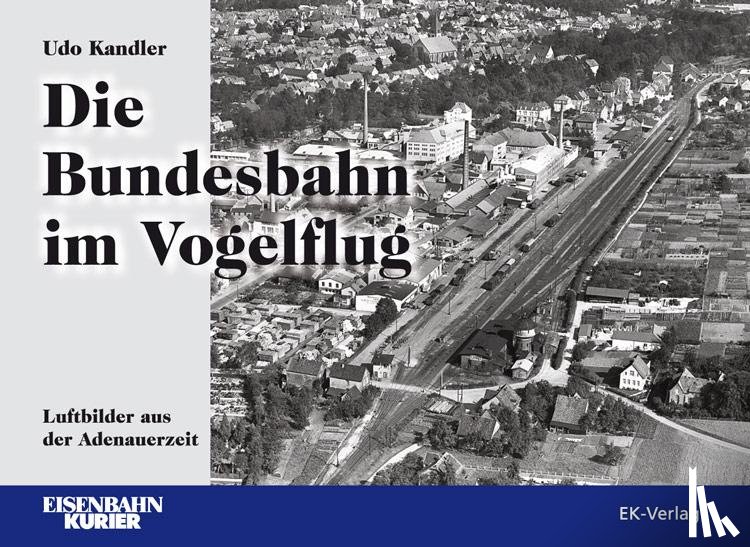 Kandler, Udo - Die Bundesbahn im Vogelflug