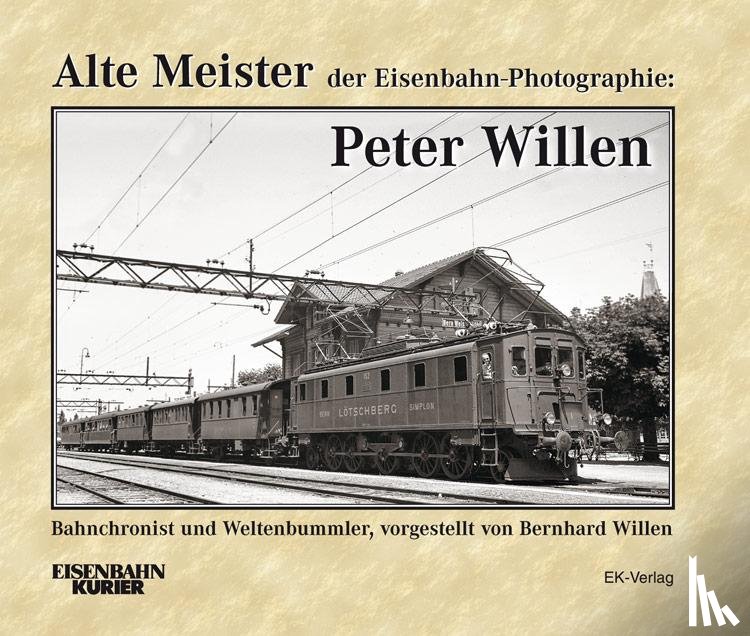 Willen, Bernhard - Alte Meister der Eisenbahn-Photographie: Peter Willen