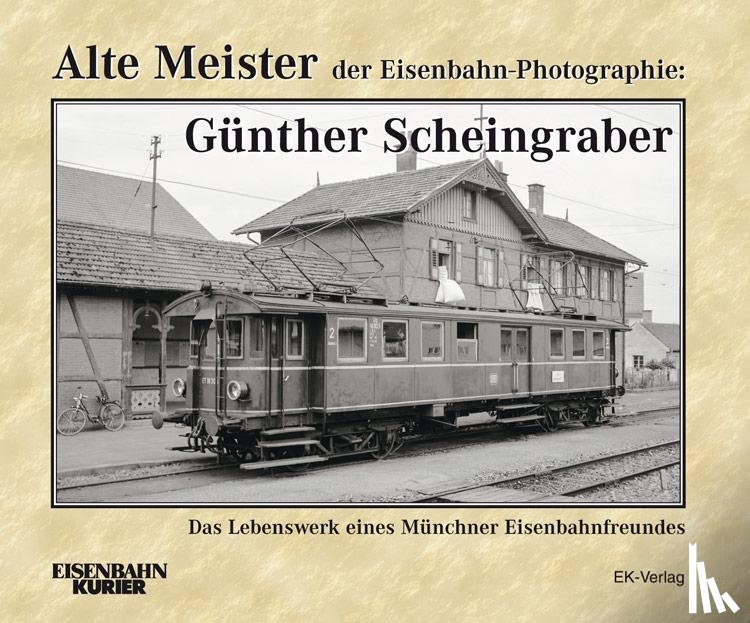 Weigert, Ernst Andreas - Alte Meister der Eisenbahn-Photographie: Günther Scheingraber