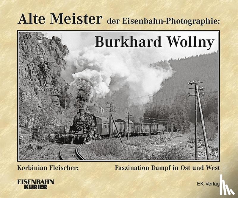 Lüdecke, Frank - Alte Meister der Eisenbahn-Photographie: Burkhard Wollny
