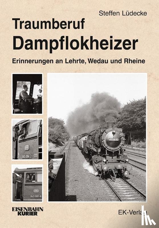 Lüdecke, Steffen - Traumberuf Dampflokheizer