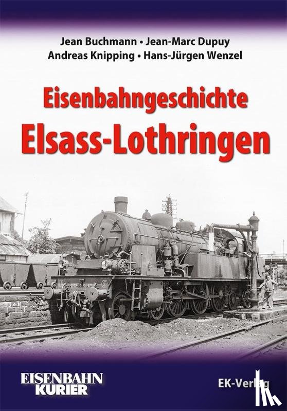 Buchmann, Jean, Dupuy, Jean-Marc, Knipping, Andreas, Wenzel, Hans-Jürgen - Eisenbahngeschichte Elsass-Lothringen
