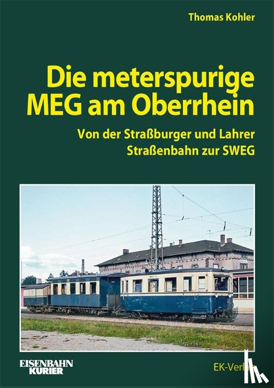 Kohler, Thomas - Die Meterspurige MEG am Oberrhein