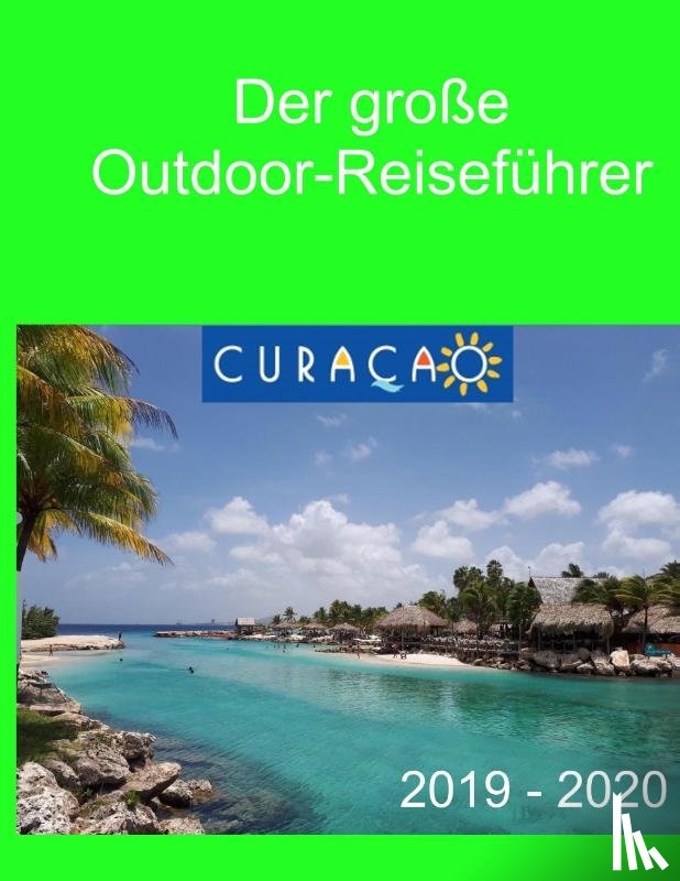Verheugen, Elke, Boehm, Christopher - Der grosse Outdoor-Reisefuhrer Curacao