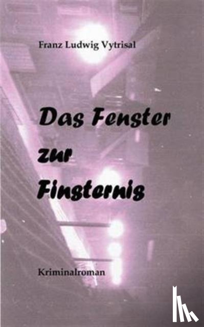 Vytrisal, Franz Ludwig - Das Fenster zur Finsternis