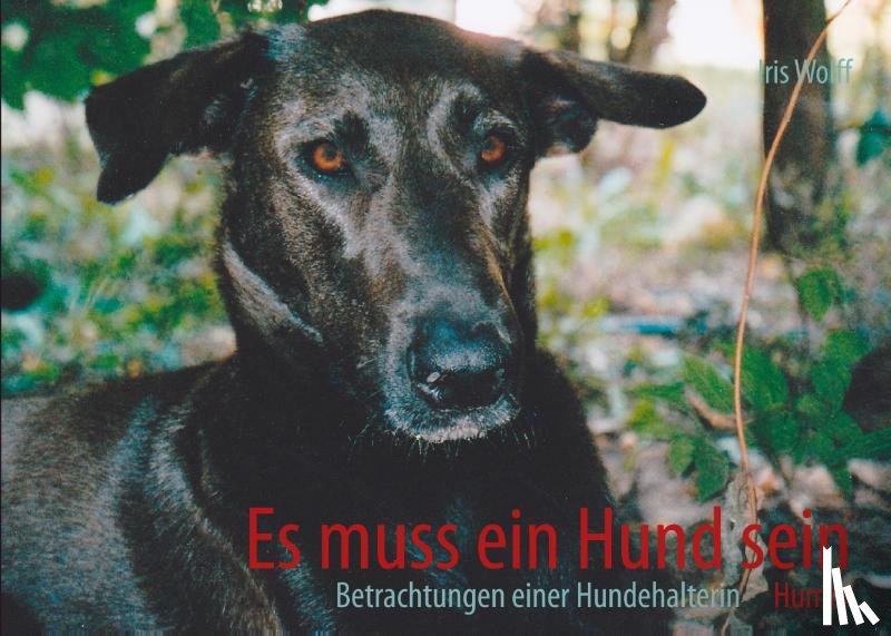 Wolff, Iris Sabine - Es muss ein Hund sein