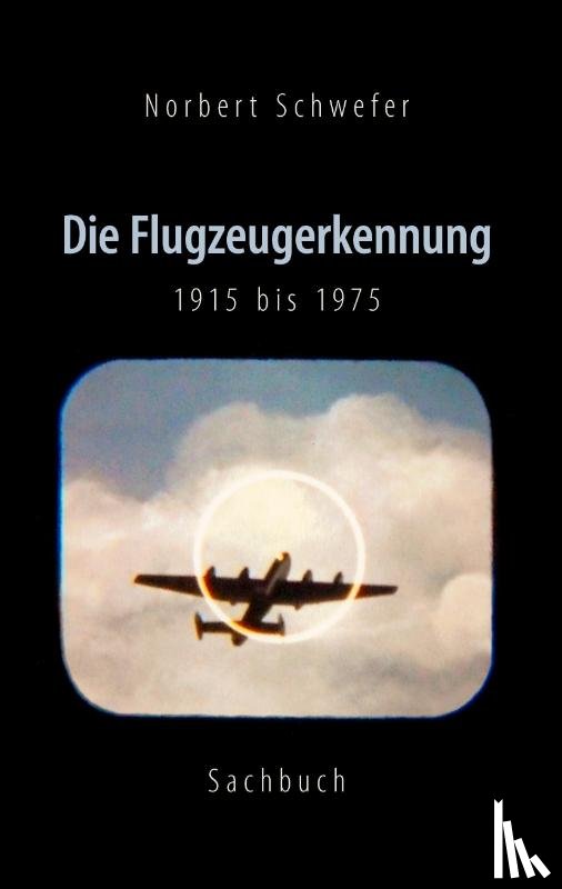 Schwefer, Norbert - Die Flugzeugerkennung 1915 bis 1975