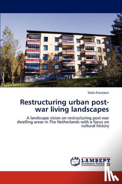 Frencken, Niels - Restructuring urban post-war living landscapes