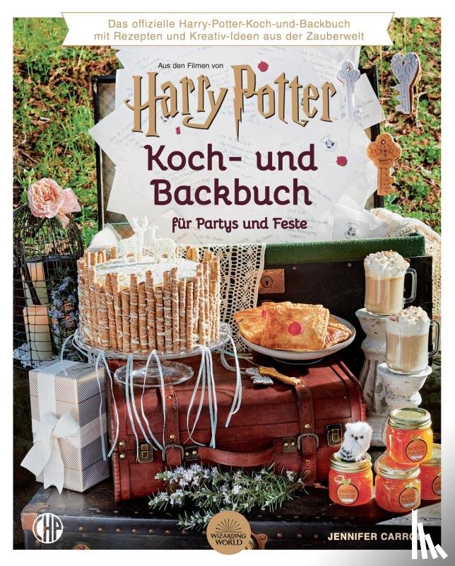 Carroll, Jennifer - Ein offizielles Harry Potter Koch- und Backbuch für Partys und Feste mit Rezepten und Kreativ-Ideen aus der Zauberwelt,