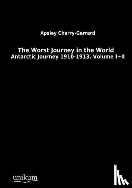 Cherry-Garrard, Apsley - The Worst Journey in the World