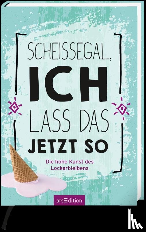  - Scheißegal, ich lass das jetzt so