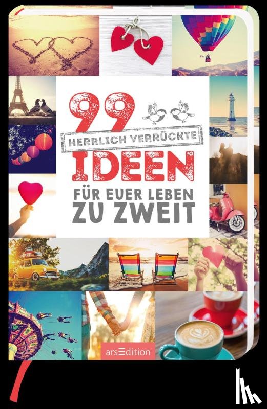 - 99 herrlich verrückte Ideen für euer Leben zu zweit
