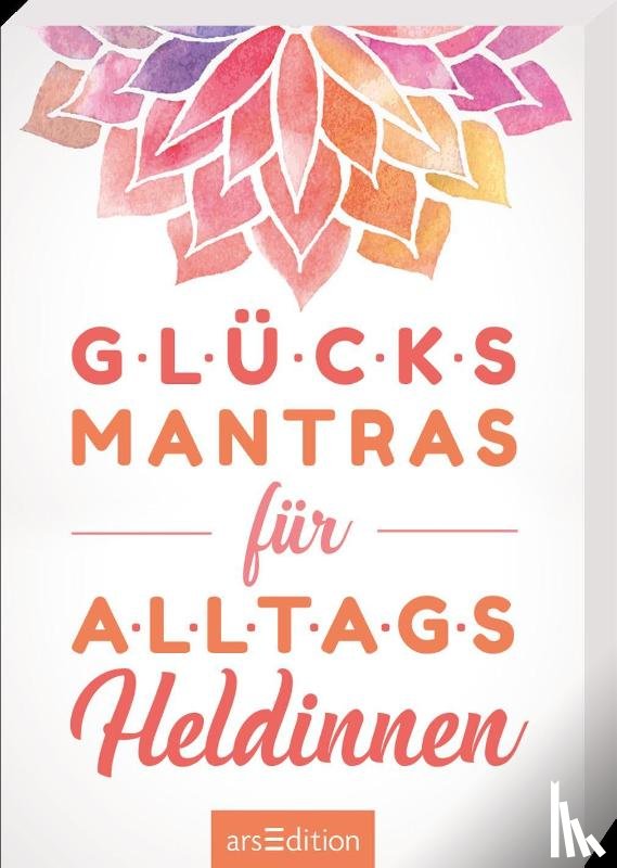  - Glücksmantras für Alltagsheldinnen