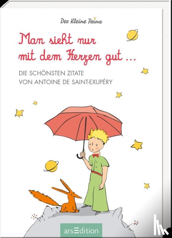 de Saint-Exupéry, Antoine - Man sieht nur mit dem Herzen gut. Die schönsten Zitate von Antoine de Saint-Exupéry