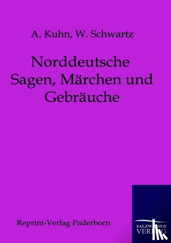 Kuhn, A, Schwartz, Professor W - Norddeutsche Sagen, Marchen und Gebrauche