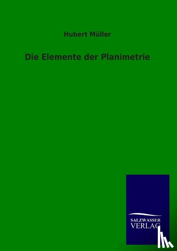 Muller, Hubert - Die Elemente der Planimetrie