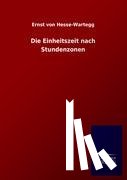 Von Hesse-Wartegg, Ernst - Die Einheitszeit Nach Stundenzonen