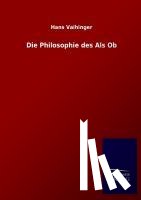 Vaihinger, Hans - Die Philosophie des Als Ob