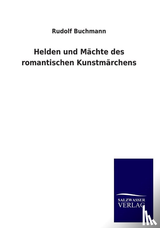 Buchmann, Rudolf - Helden Und Machte Des Romantischen Kunstmarchens