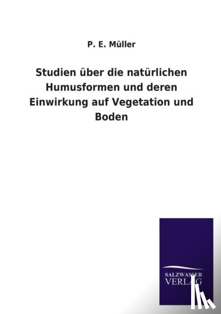 Muller, P E - Studien Uber Die Naturlichen Humusformen Und Deren Einwirkung Auf Vegetation Und Boden