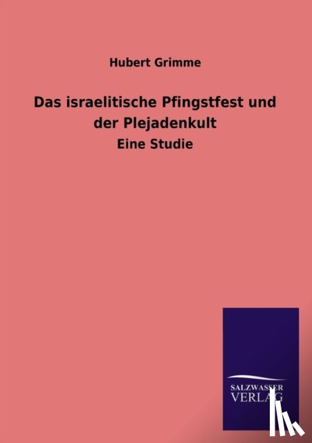 Grimme, Hubert - Das Israelitische Pfingstfest Und Der Plejadenkult