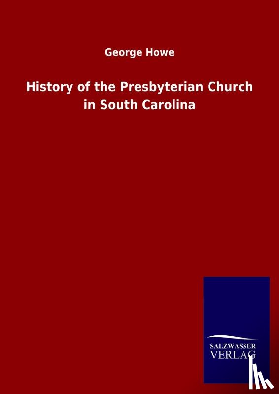 Howe, George - History of the Presbyterian Church in South Carolina