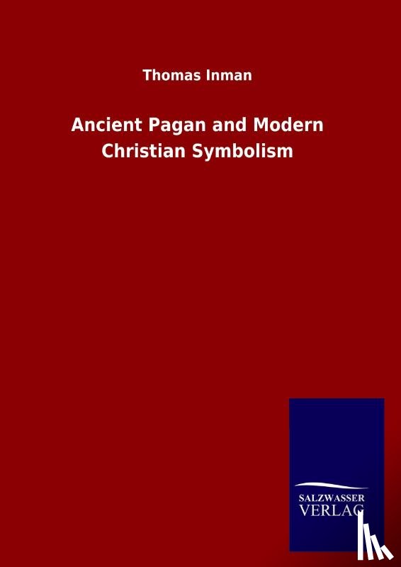 Inman, Thomas - Ancient Pagan and Modern Christian Symbolism